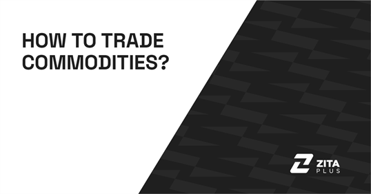 How to Trade Commodities with ZitaPlus?